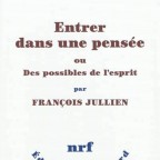 ENTRER DANS UNE PENSEE, ou des possibles de l’esprit, François JULLIEN