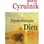Psychothérapie de Dieu, Boris CYRULNIK, Odile Jacob, 2017